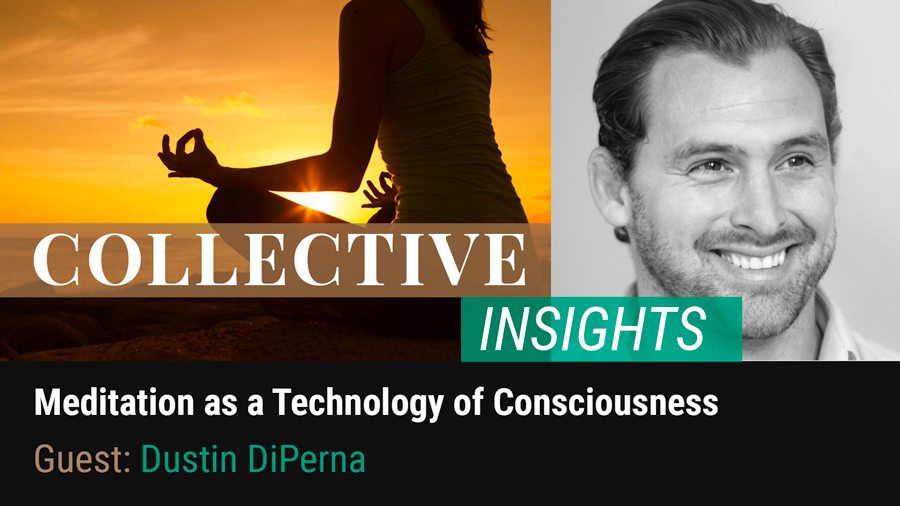 Meditation as a Technology of Consciousness with Dustin DiPerna