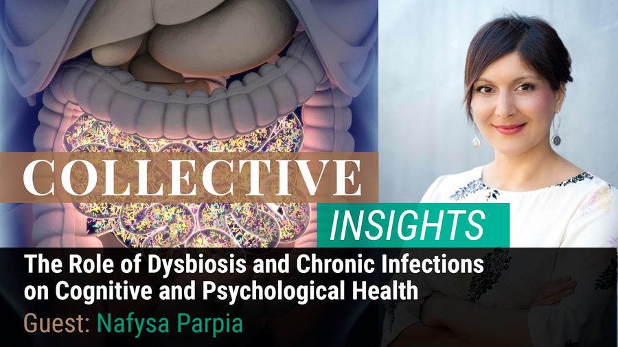 The Role of Dysbiosis and Chronic Infections on Cognitive and Psychological Health - Nafysa Parpia